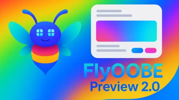 热门Windows 11要求绕过工具Flyoobe 2.0发布：界面全面革新